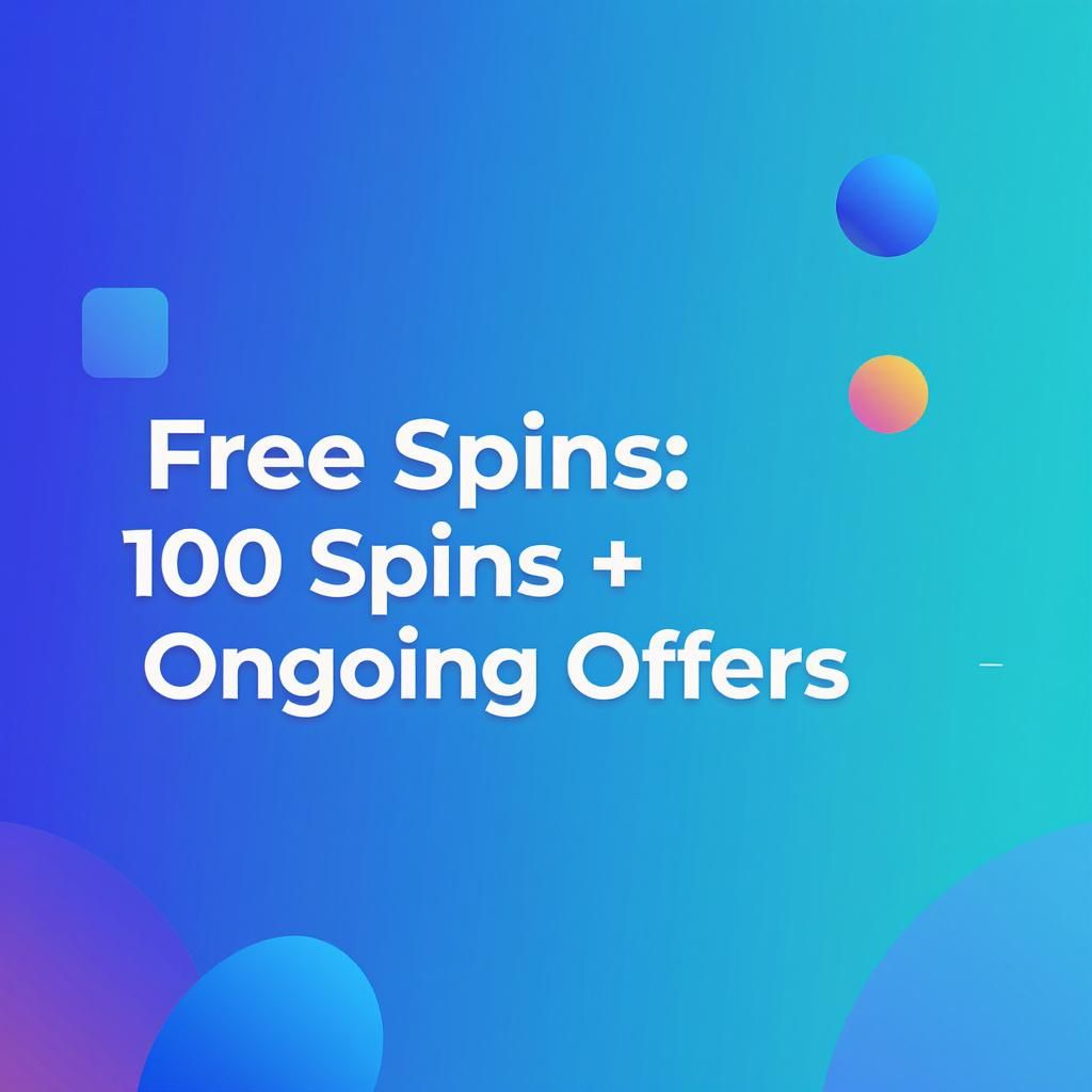 Free Spins: 100 Spins + Ongoing Offers